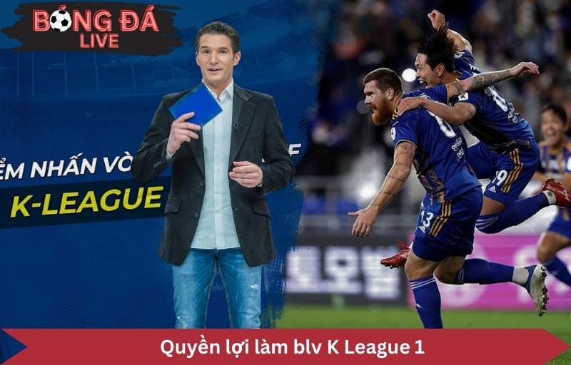 làm blv K League 1 nhiều quyền lợi hấp dẫn